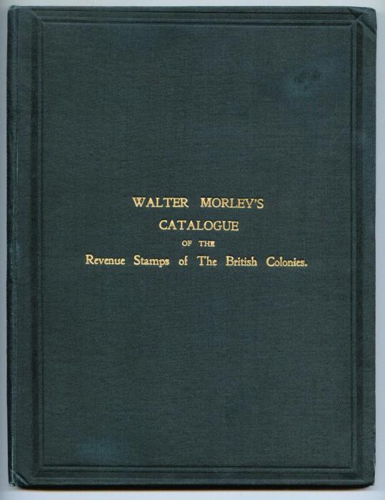 Walter Morley's Catalogue and Price List of the Revenue Stamps of the British Colonies