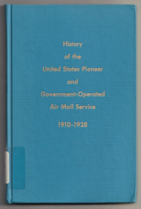 History of the United States Pioneer and Government-Operated Air Mail Service 1910-1928