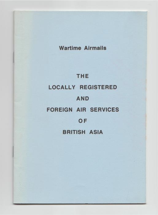 Wartime Airmails - The Locally Registered and Foreign Air Services of British Asia