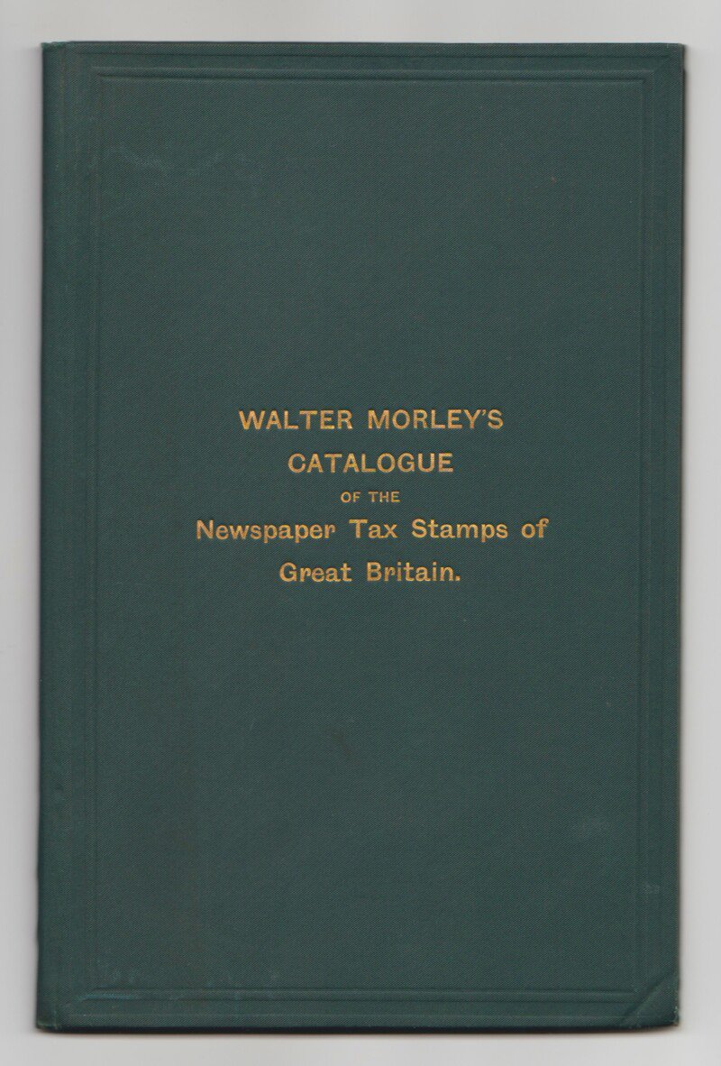 Walter Morley's Catalogue and Price List of the Newspaper Tax Stamps of Great Britain and Ireland
