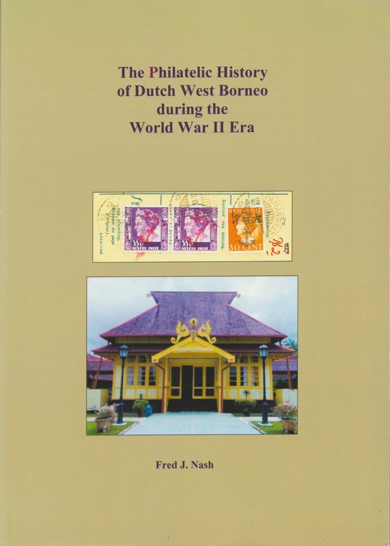 The Philatelic History of Dutch West Borneo during the World War II Era