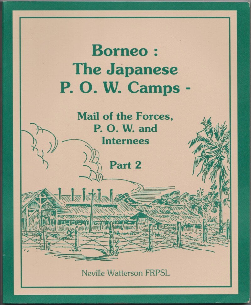Borneo: The Japanese P.O.W. Camps - Mail of the Forces, P.O.W. and Internees