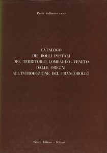 Catalogo dei Bolli Postali del Territorio Lombardo-Veneto dalle Origini all'Introduzione del Francobollo