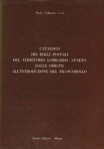 Catalogo dei Bolli Postali del Territorio Lombardo-Veneto dalle Origini all'Introduzione del Francobollo