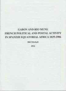 Gabon and Rio Mundi: French Political and Postal Activity in Spanish Equatorial Africa 1839-1906