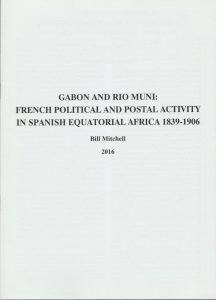 Gabon and Rio Mundi: French Political and Postal Activity in Spanish Equatorial Africa 1839-1906