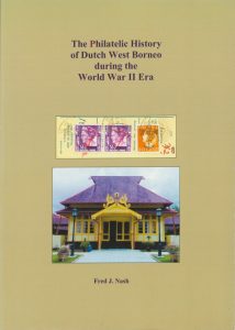 The Philatelic History of Dutch West Borneo during the World War II Era